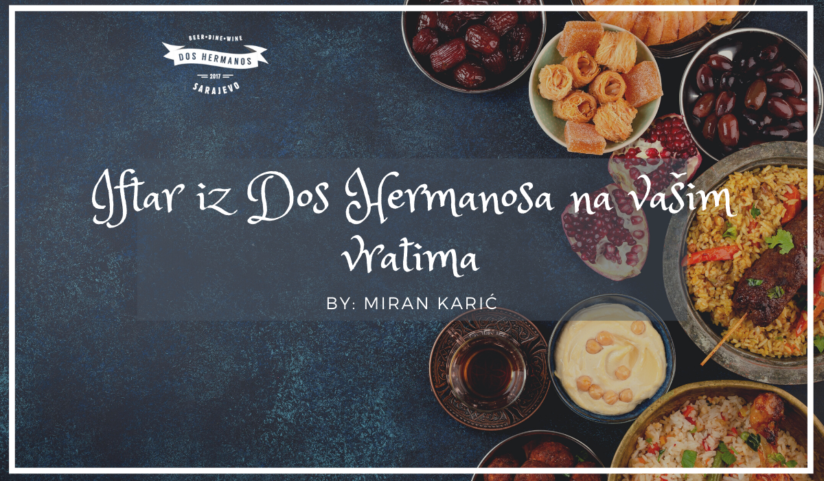 Specijalni iftarski meni restorana Dos Hermanos : Miran Karić za vas sprema najljepše iftarske delicije